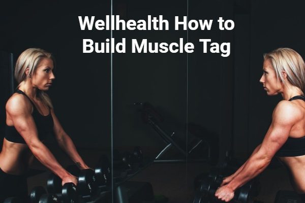 wellhealth how to build muscle tag