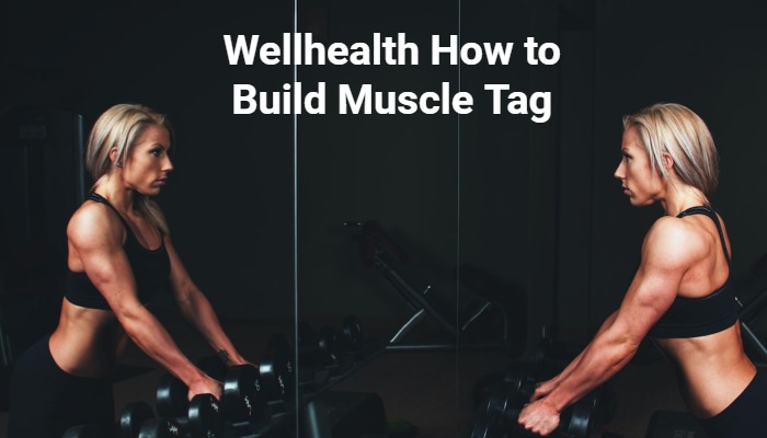 wellhealth how to build muscle tag