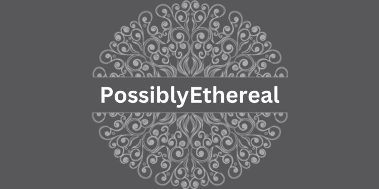 PossiblyEthereal